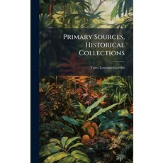 (영문도서)Primary Sources Historical Collections Hardcover, Hutson Street Press, English, 9781024296433