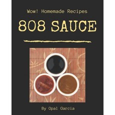 Wow! 808 Homemade Sauce Recipes: A Homemade Sauce Cookbook You Won't be Able to Put Down Paperback, Independently Published, English, 9798697791035