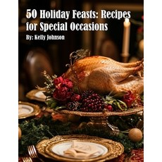 (영문도서) 50 Holiday Feasts: Recipes for Special Occasions: Recipes for Special Occasions... Paperback, Marick Booster, English, 9798330603107