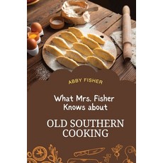 (영문도서) What Mrs. Fisher Knows About Old Southern Cooking Paperback, Antiquarius, English, 9781667304434