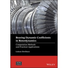 Bearing Dynamic Coefficients in Rotordynamics: Computation Methods and Practical Applications Hardcover, Wiley-Asme Press Series