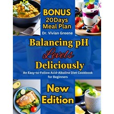 (영문도서) Balancing pH Levels Deliciously: An Easy-to-Follow Acid-Alkaline Diet Cookbook for Beginners Paperback, Independently Published, English, 9798854733328