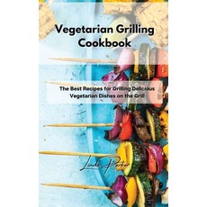 (영문도서) Vegetarian Grilling Cookbook: The Best Recipes for Grilling Delicious Vegetarian Dishes on th... Hardcover, Linda Parker, English, 9781802994834