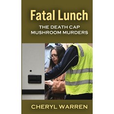 (영문도서)Fatal Lunch: The Death Cap Mushroom Murders Paperback, Sharp Kestrel, English, 9781764629904