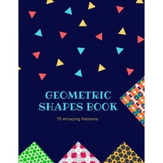 Geometric Shapes Book 75 Amazing Patterns: Geometric Shapes Coloring Book for Adults and Kids for St... Paperback, Independently Published