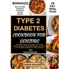 (영문도서) Type 2 Diabetes Cookbook for Seniors: The Ultimate Guide to Low Sugar and Low Carb Delicious ... Paperback, Independently Published, English, 9798872833758