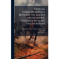 (영문도서)Official Correspondence Between the Agents of Exchange Together With Mr. Ould's... Hardcover, Hutson Street Press, English, 9781024150896
