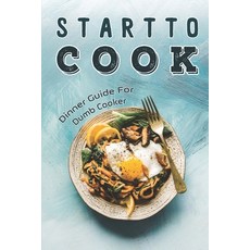 (영문도서) Start To Cook: Dinner Guide For Dumb Cooker: Dinner Cookbook Paperback, Independently Published, English, 9798463149497