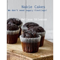 (영문도서) Nakie Cakes: We Don't Need Sugary Frostings! Paperback, Independently Published, English, 9798328530132