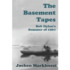 The Basement Tapes: Bob Dylan's Summer of 1967 Paperback, Independently Published, English, 9798642423820