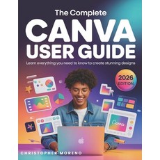 (英文圖書)The Complete Canva User Guide: Learn everything you need to know to create stunn... 平裝版, Independently Published, 英文