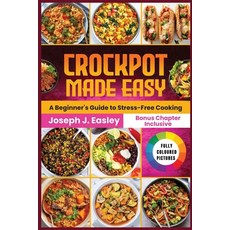(영문도서) Crockpot Made Easy: A beginner's Guide to stress-free Cooking Paperback, Independently Published, English, 9798336489996