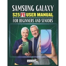 (영문도서)Samsung Galaxy S25 FE User Manual for Beginners and Seniors: Your Essential Hand... Paperback, Independently Published, English, 9798241981325