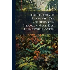 (영문도서)Handbuch Zur Kenntniß Der Vornehmsten Pflanzen Nach Dem Linnäschen System Paperback, Nabu Press, English, 9781274378880