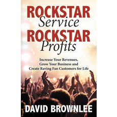 (영문도서) Rockstar Service. Rockstar Profits.: Increase Your Revenues Grow Your Business and Create Ra... Paperback, Morgan James Publishing, English, 9781642792225