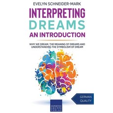 (영문도서) Interpreting Dreams - An Introduction: Why we dream the meaning of dreams and understanding ... Paperback, Expertengruppe Verlag, English, 9798201575533