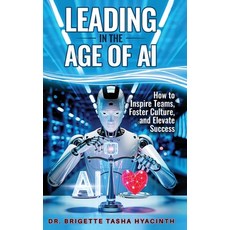 (영문도서)Leading in the Age of AI: How to Inspire Teams Foster Culture and Elevate Success Hardcover, Leadership Eq, English, 9789769609280