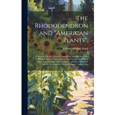 (영문도서) The Rhododendron and "American Plants".: A Treatise On the Culture Propagation and Species ... Hardcover, Legare Street Press, English, 9781019426210