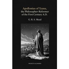 (영문도서)Apollonius of Tyana the Philosopher-Reformer of the First Century A.D: The Esse... Paperback, Independently Published, English, 9798273175471