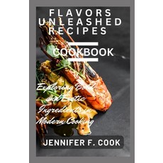 (영문도서) Flavors Unleashed Recipes Cookbook: Exploring Bold and Exotic ingredients in Modern Cooking Paperback, Independently Published, English, 9798851580413