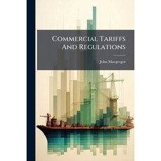 (영문도서)Commercial Tariffs And Regulations: Resource And Trade Of The Several States Of... Paperback, Nabu Press, English, 9781179247632
