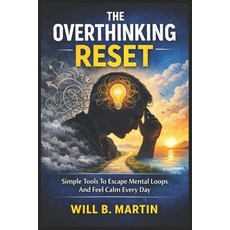 (영문도서)The Overthinking Reset: Simple Tools To Escape Mental Loops And Feel Calm Every Day Paperback, Independently Published, English, 9798243104197