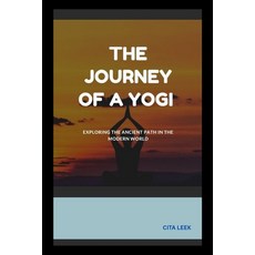 (영문도서)The Journey of a Yogi: Exploring the Ancient Path in the Modern World Paperback, Independently Published, English, 9798287247898