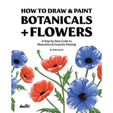 (영문도서)How To Draw & Paint Botanicals + Flowers: A Step-by-Step Guide To Illustration &... Paperback, Independently Published, English, 9781790615032