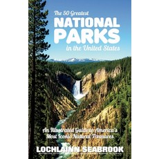 (영문도서)The 50 Greatest National Parks in the United States: An Illustrated Guide to Ame... Paperback, Sea Raven Press, English, 9781955351768 Sea Raven Press, English, 9781955351768