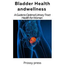(영문도서) Bladder Health and Wellness: A Guide for optimal urinary tract health for women Paperback, Independently Published, English, 9798377411130