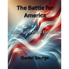 (영문도서) The Battle for America: Inside the 2024 Election Paperback, Independently Published, English, 9798341133945