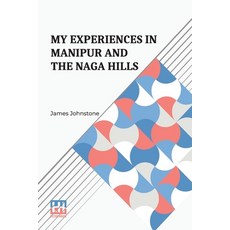 (영문도서) My Experiences In Manipur And The Naga Hills: With An Introductory Memoir Paperback, Lector House, English, 9789361383441