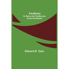 (영문도서) Anahuac: or Mexico and the Mexicans Ancient and Modern Paperback, Alpha Edition, English, 9789355349200