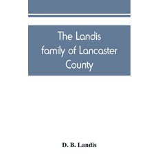 (영문도서) The Landis family of Lancaster County: a comprehensive history of the Landis folk from the ma... Paperback, Alpha Edition, English, 9789389450439