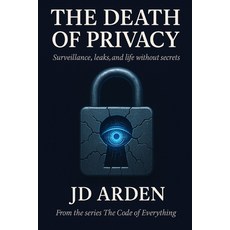 (영문도서)The Death of Privacy: Surveillance leaks and a life without secrets Paperback, Independently Published, English, 9798266176423