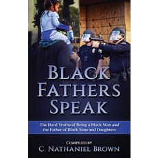 (영문도서) Black Fathers Speak: The Hard Truths of Being a Black Man and the Father of Black Sons and Da... Paperback, Expected End Entertainment, English, 9781737146216
