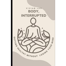 (英文圖書)Body Interrupted: A Realistic Guide to Getting Healthy Without Losing Your Mind 平裝版, Independently Published, 英文
