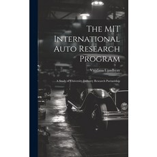 (영문도서) The MIT International Auto Research Program: A Study of University-industry Research Partnership Hardcover, Legare Street Press, English, 9781019588109