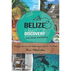 (영문도서) Belize A Journey Of Discovery And Some Snorkeling: Amusing Stories Of Middle... Paperback, Independently Published, English, 9781983316104