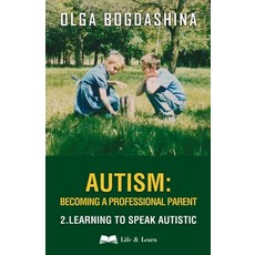 (영문도서) Autism: Becoming a Professional Parent (2) Learning to Speak Autistic Paperback, Life and Learn, English, 9781739818142