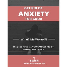 (영문도서) Get Rid of Anxiety for Good: What? Me Worry!?! Paperback, Independently Published, English, 9798507557691