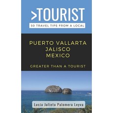 (영문도서) Greater Than a Tourist- Puerto Vallarta Jalisco Mexico: 50 Travel Tips from a Local Paperback, Independently Published, English, 9798853479012