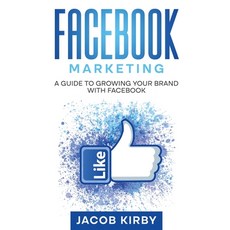 (영문도서) Facebook Marketing: A Guide to Growing Your Brand with Facebook Paperback, Rivercat Books LLC, English, 9781960748263