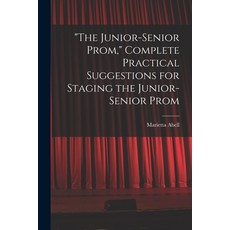 (영문도서) The Junior-senior Prom Complete Practical Suggestions for Staging the Junior-senior Prom Paperback, Hassell Street Press, English, 9781014878489