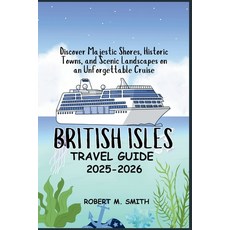 (영문도서)British Isles Cruise Guide 2025: Discover Majestic Shores Historic Towns and S... Paperback, Independently Published, English, 9798267219761