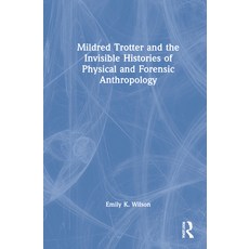(영문도서) Mildred Trotter and the Invisible Histories of Physical and Forensic Anthropology Hardcover, CRC Press