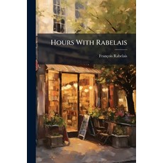 (영문도서)Hours With Rabelais Paperback, Nabu Press, English, 9781179935119
