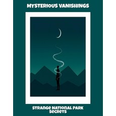 (英文圖書)Mysterious Vanishings: Strange National Park Secrets 平裝版, Independently Published, 英文