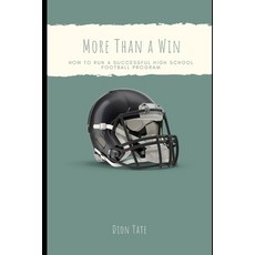 More Than A Win: How To Run A Successful High School Football Program Paperback, Independently Published