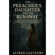 (영문도서)The Preacher's Daughter and the Runaway: Her faith was her guide. Her compassion... Paperback, Independently Published, English, 9798289362537